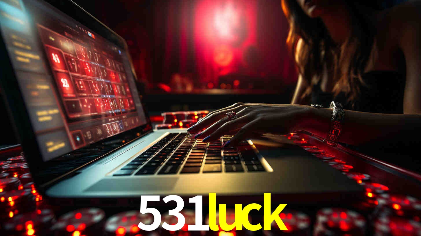 Por Que Escolher o 531luck?